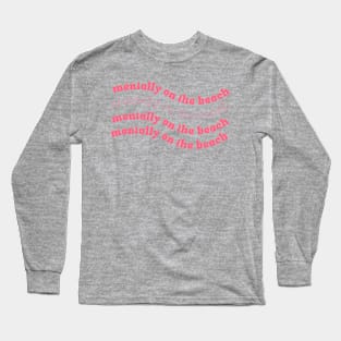 Mentally on the beach Long Sleeve T-Shirt